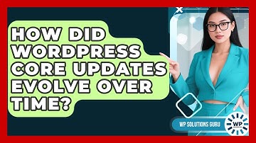How Did WordPress Core Updates Evolve Over Time? - WP Solutions Guru