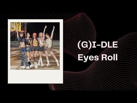 [英繁中字歌詞+認聲] (여자)아이들((G)I-DLE) - Eyes Roll