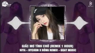 Giấc Mơ Tình Cờ (Remix 1 Hour) - Hiya x Hychun x Đông Remix | Sưởi Ấm Con Tim Vụn Vỡ Anh Ngẩn Ngơ