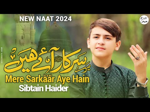 MERE SARKAAR AYE HAIN SIBTAIN HAIDER RABI UL AWAL SPECIAL NAAT 2024