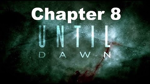 Until Dawn - Chapter 8 - Revelation