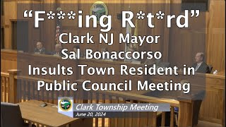F***ing R*t*rd - Clark, NJ Mayor Sal Bonaccorso's Childish Insult at Town Council Meeting