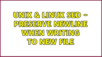 Unix & Linux: sed - preserve newline when writing to new file (2 Solutions!!)