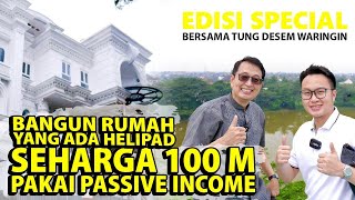 Pria ini BANGUN RUMAH YANG ADA HELIPAD PRIBADI, Pakai PASSIVE INCOME! TUNG DESEM WARINGIN, TDW!