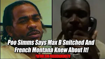 Poo Simms Says Max B Snitched And French Montana Knew About It!