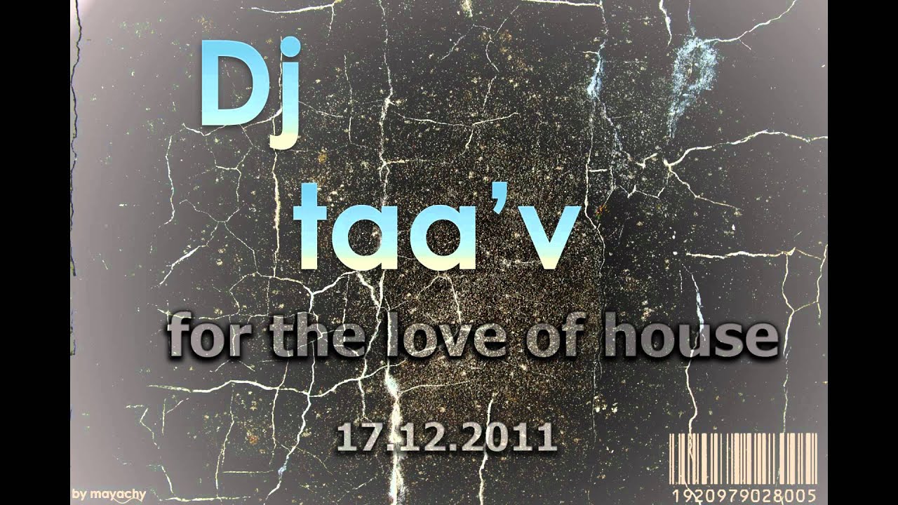 Dj Taa'v - For the love of house mix (17.12.2011)