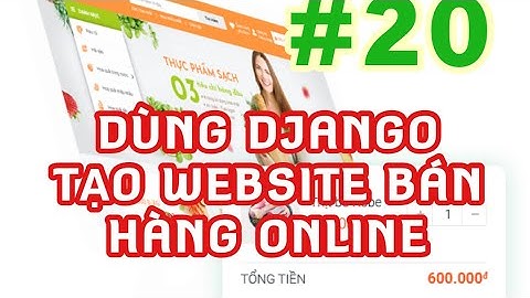 Lập trình web bằng Python và Django: Tạo một website bán hàng online từ A tới B #20