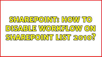Sharepoint: How to disable workflow on sharepoint list 2010? (2 Solutions!!)