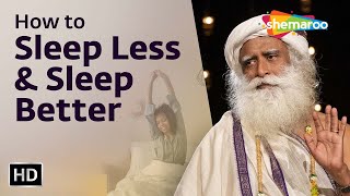 How to Sleep Less & Sleep Better | Sadhguru