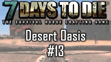 7 Days to Die - Cooperative Multiplayer :: 13 - Desert Oasis
