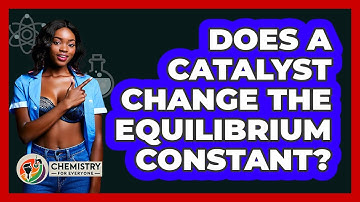 Does A Catalyst Change The Equilibrium Constant?