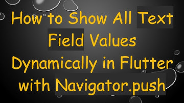 How to Show All Text Field Values Dynamically in Flutter with Navigator.push