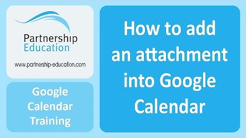 How to add an attachment into Google Calendar - Partnership Education