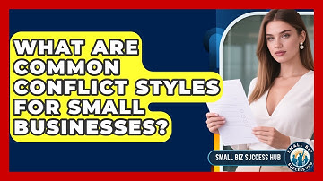 What Are Common Conflict Styles For Small Businesses? - Small Biz Success Hub