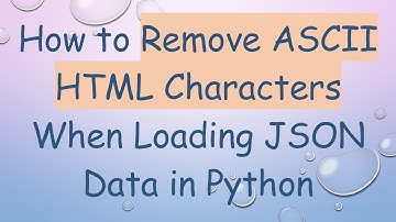 How to Remove ASCII HTML Characters When Loading JSON Data in Python