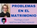 PROBLEMAS EN EL MATRIMONIO. Psicóloga y Coach Martha H. Martínez Hidalgo
