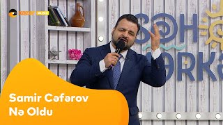 Samir Cəfərov - Nə Oldu Resimi