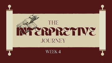 The Interpretive Journey | Learn to Study the Bible | Week 4