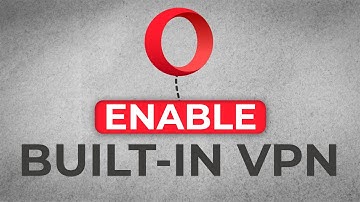 How To Enable Opera Browser Built-In VPN - Easy Tutorial
