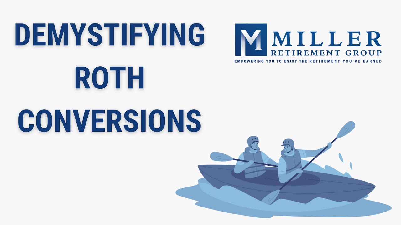 Cracking the Code on Roth Conversions: Miller Retirement Group 6 Part Tax Series – Pt. 3