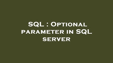 SQL : Optional parameter in SQL server