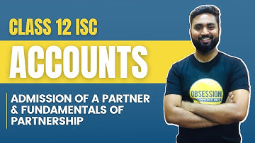 Admission of a partner &  Fundamentals of Partnership | ACCOUNTANCY | Class 12 ISC | Shubham Jagdish