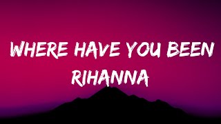 Rihanna - Where Have You Been (Lyrics)