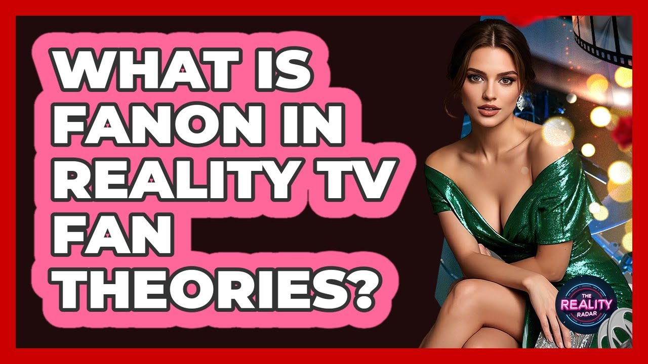 What Is Fanon In Reality TV Fan Theories? - The Reality Radar