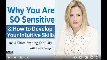 Why you are so Sensitive & How to Develop Your Intuitive Skills