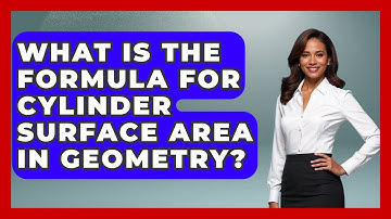 What Is The Formula For Cylinder Surface Area In Geometry? - All About Geometry