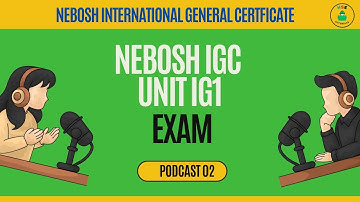 NEBOSH IGC UNIT 1 EXAM  || Beginners guide to NEBOSH IGC UNIT 1 EXAM || NEBOSH IGC Course PODCAST