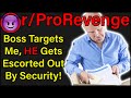 Boss Targets Me, HE Gets Escorted Out By Security! | r/ProRevenge | #269