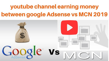 youtube channel earning money between google Adsense vs MCN 2019