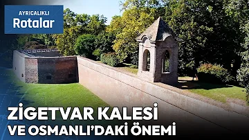 Zigetvar Kalesi ve Osmanlı Tarihindeki Önemi | Ayrıcalıklı Rotalar