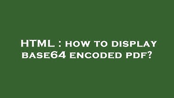 HTML : how to display base64 encoded pdf?
