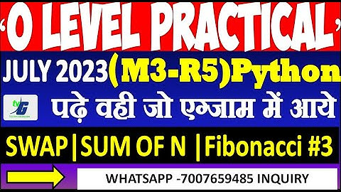 M3-R5 Python Practical Class 3 |SWAP Two Number |SUM OF N number |Fibonacci Series O Level Practical