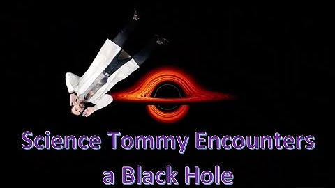 Spaghettification and Time Dilation Explained: Science Tommy Falls into a Black Hole