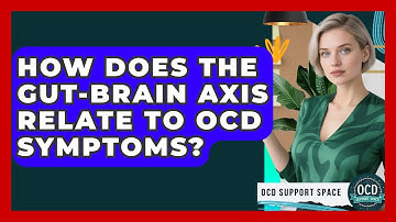 How Does The Gut-brain Axis Relate To OCD Symptoms? - OCD Support Space