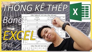Vlog #5: Cách thống kê thép bằng EXCEL | (P.1) Sử dụng EXCEL để thống kê thép