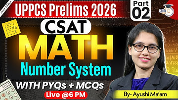 UPPCS PRE 2026 | CSAT Maths ( Number System Part 2) With PYQs + MCQ