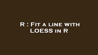 R : Fit a line with LOESS in R