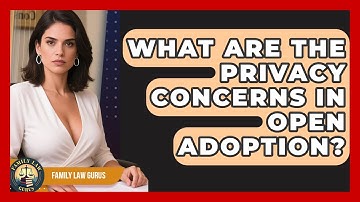 What Are The Privacy Concerns In Open Adoption? - Family Law Gurus