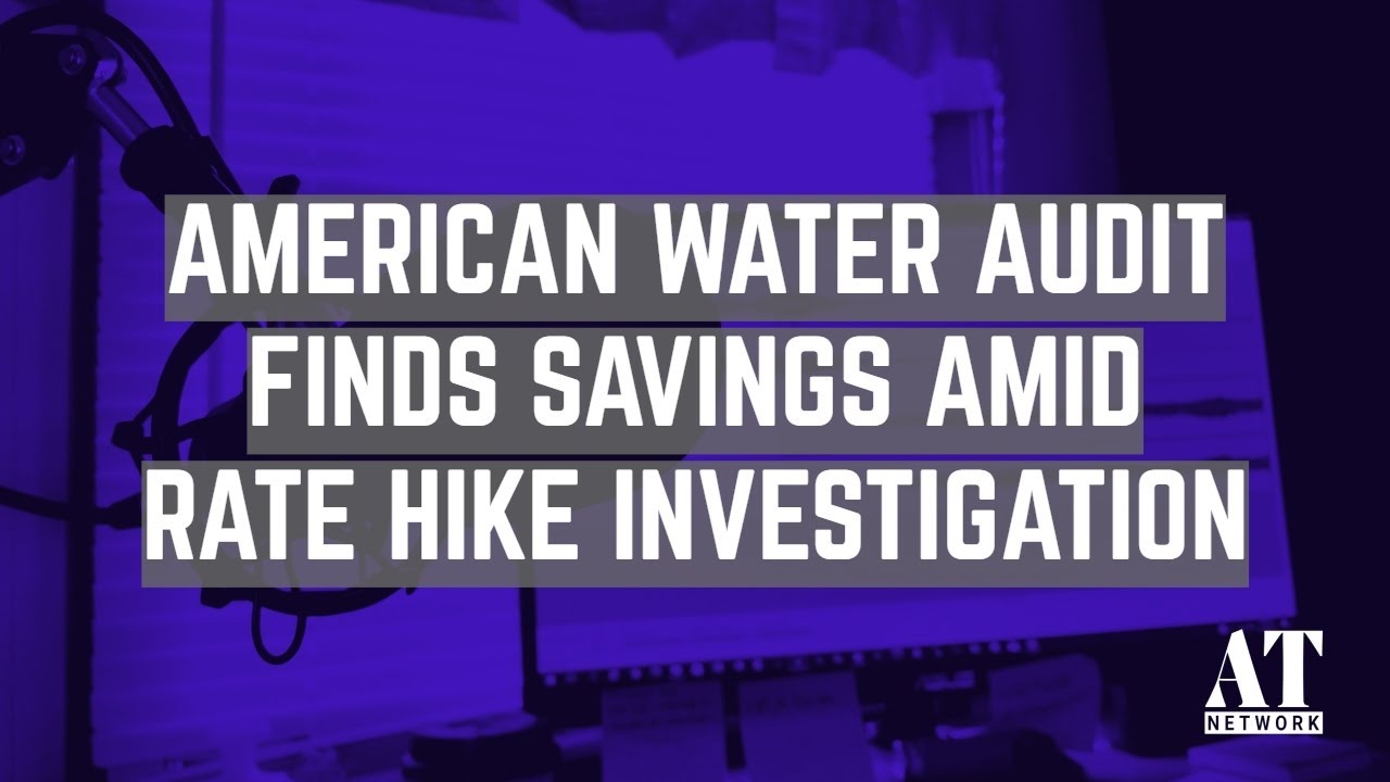 American Water Audit Finds Savings Amid Rate Hike Investigation