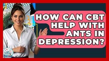 How Can CBT Help With ANTs In Depression? - CBT Toolkit
