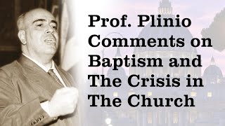 Plinio Correa de Oliveira Comments on Baptism and The Crisis in The Church