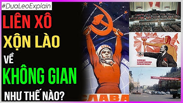 Liên Xô xộn lào về KHÔNG GIAN như thế nào? [Dưa Leo DBTT]