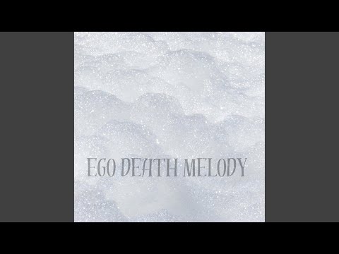 EGO DEATH MELODY