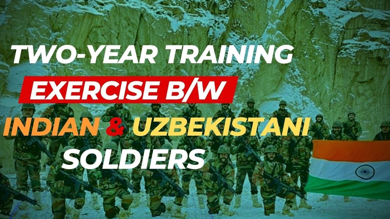 "The 4th chapter of 2yr joint training b/w Indian & Uzbek soldiers