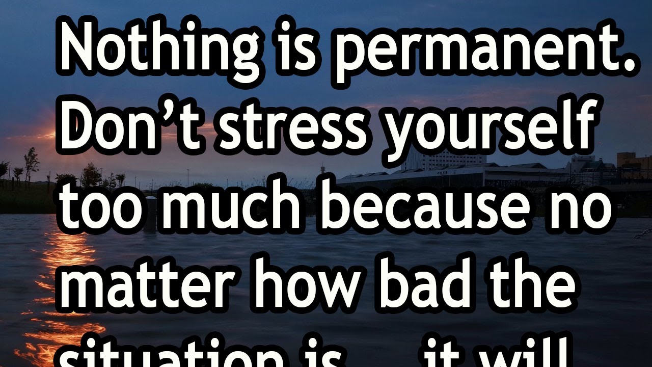 Nothing Is Permanent Don T Stress Yourself Too Much Because Life Lesson Youtube