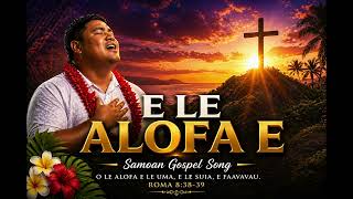 E LE ALOFA E - Samoan Gospel Song (AI Music)